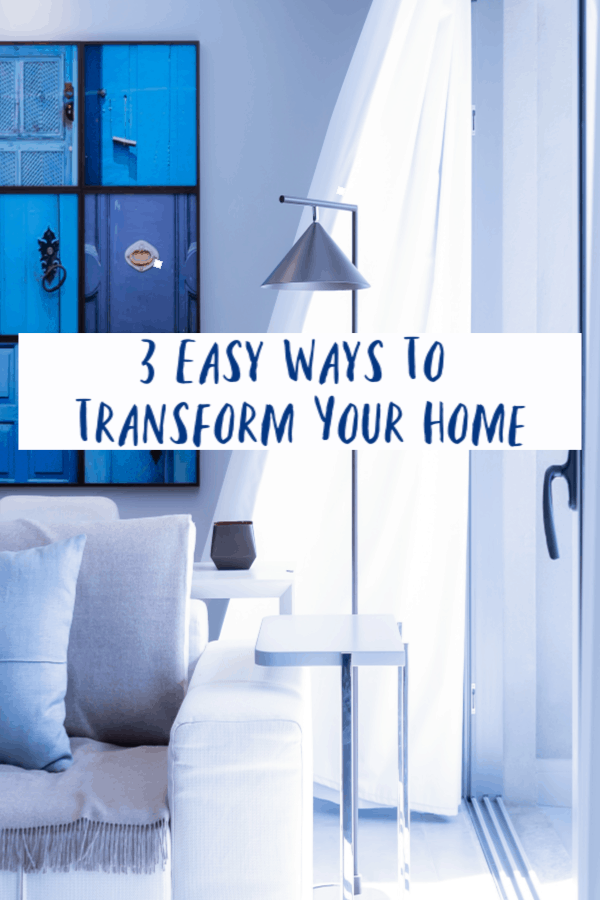 Easy Ways To Transform Your Home